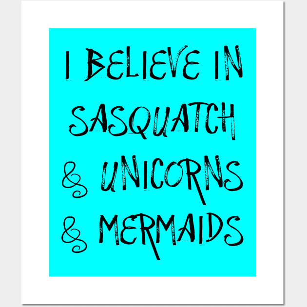 I Believe in Sasquatch & Unicorns & Mermaids Wall Art by TheDaintyTaurus